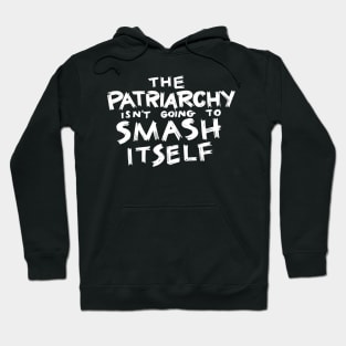 The Patriarchy Isn't Going to Smash Itself Hoodie